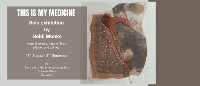This Is My Medicine - Solo Exhibition by Heidi Monks